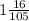 1 \frac{16}{105}