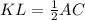 KL= \frac{1}{2} AC&#10;&#10;&#10;&#10;