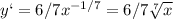 y`=6/7x ^{-1/7} =6/7 \sqrt[7]{x}