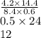 \frac{4.2 \times 14.4}{8.4 \times 0.6} \\ 0.5 \times 24 \\ 12