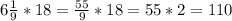 6 \frac{1}{9} *18= \frac{55}{9}*18=55*2=110