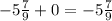 -5 \frac{7}{9} + 0 = -5 \frac{7}{9}