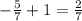 - \frac{5}{7} + 1 = \frac{2}{7}