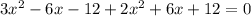 3x^2-6x-12+2x^2+6x+12=0