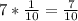 7*\frac{1}{10} =\frac{7}{10}