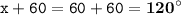 \displaystyle \tt x+60=60+60=\bold{120^{\circ}}