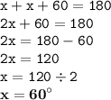 \displaystyle \tt x+x+60=180\\\displaystyle \tt 2x+60=180\\\displaystyle \tt 2x=180-60\\\displaystyle \tt 2x=120\\\displaystyle \tt x=120\div2\\\displaystyle \tt \bold{x=60^{\circ}}