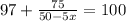 97+ \frac{75}{50-5x} =100