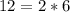 12 = 2*6&#10;