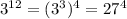 3^{12} = (3^{3})^{4} = 27^{4} &#10;&#10;