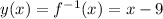 y(x)=f^{-1}(x)=x-9