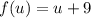 f(u)=u+9