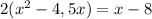 2(x^2-4,5x) = {x-8}