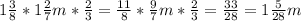 1 \frac{3}{8} * 1 \frac{2}{7} m* \frac{2}{3} = \frac{11}{8} * \frac{9}{7} m* \frac{2}{3} = \frac{33}{28} = 1 \frac{5}{28} m