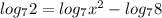 log_{7}2= log_{7} x^{2} -log_{7}8