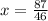 x= \frac{87}{46}