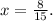 x= \frac{8}{15} .