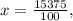 x= \frac{15375}{100} ,