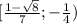 [\frac{1-\sqrt8}{7} ;- \frac{1}{4} )