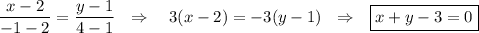 \dfrac{x-2}{-1-2}=\dfrac{y-1}{4-1}~~\Rightarrow~~~3(x-2)=-3(y-1)~~\Rightarrow~~ \boxed{x+y-3=0}