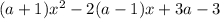 (a+1)x^2-2(a-1)x+3a-3