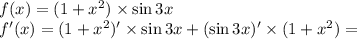 f(x)=(1+x^2) \times \sin 3x\\&#10;f'(x)=(1+x^2)' \times \sin 3x + (\sin 3x)' \times (1+x^2)=