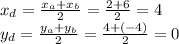 x _{d} = \frac{x _{a}+x_{b} }{2} = \frac{2+6}{2}=4 \\ y_{d} = \frac{ y_{a} + y_{b} }{2} = \frac{4+(-4)}{2}=0