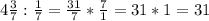 4 \frac{3}{7}:\frac{1}{7}= \frac{31}{7}* \frac{7}{1}=31*1=31