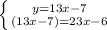 \left \{ {{y=13x-7} \atop {(13x-7)=23x-6}} \right.