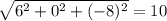 \sqrt{ 6^{2} + 0^{2} + (-8)^{2} } = 10