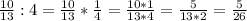 \frac{10}{13}:4=\frac{10}{13}*\frac{1}{4}=\frac{10*1}{13*4}=\frac{5}{13*2}=\frac{5}{26}