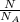 \frac{N}{ N_{A} }