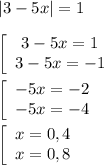 |3-5x|=1\\\\\left[\begin{array}{ccc}3-5x=1\\3-5x=-1\end{array}\right\\\\\left[\begin{array}{ccc}-5x=-2\\-5x=-4\end{array}\right\\\\\left[\begin{array}{ccc}x=0,4\\x=0,8\end{array}\right