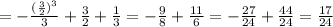 =- \frac{( \frac{3}{2} )^3}{3} + \frac{3}{2} + \frac{1}{3} =- \frac{9}{8}+ \frac{11}{6}=- \frac{27}{24}+ \frac{44}{24}= \frac{17}{24}