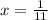 x= \frac{1}{11}