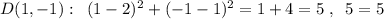 D(1,-1):\; \; (1-2)^2+(-1-1)^2=1+4=5\; ,\; \; 5=5