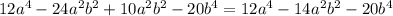 12 a^{4}-24 a^{2} b^{2}+10 a^{2} b^{2}-20 b^{4}=12 a^{4}-14 a^{2} b^{2}-20 b^{4}