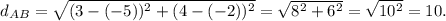 d_{AB}=\sqrt{(3-(-5))^2+(4-(-2))^2}=\sqrt{8^2+6^2}=\sqrt{10^2}=10.