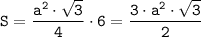 \tt\displaystyle S = \frac{a^2\cdot \sqrt{3}}{4}\cdot 6 = \frac{3\cdot a^2\cdot \sqrt{3}}{2}