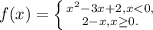 f(x)=\left \{ {{x^2-3x+2, x