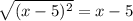 \sqrt{(x-5)^{2} } =x-5