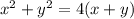 x^2 + y^2 = 4(x+y)