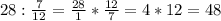 28: \frac{7}{12}= \frac{28}{1}* \frac{12}{7}=4*12=48