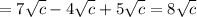 \displaystyle = 7 \sqrt{c}-4 \sqrt{c}+5 \sqrt{c}=8 \sqrt{c}