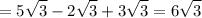 \displaystyle =5 \sqrt{3}-2 \sqrt{3}+3 \sqrt{3}=6 \sqrt{3}