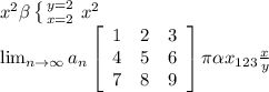 x^{2} \beta \left \{ {{y=2} \atop {x=2}} \right. x^{2} \\ \lim_{n \to \infty} a_n \left[\begin{array}{ccc}1&2&3\\4&5&6\\7&8&9\end{array}\right] \pi \alpha x_{123} \frac{x}{y}