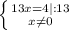 \left \{ {{13x=4 |: 13 } \atop {x \neq 0}} \right.