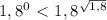 1,8^{0} \ \textless \ 1,8^{ \sqrt{1,8} }