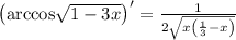 \left( \text{arccos} \sqrt{1 - 3x} \right)' = \frac{1}{2 \sqrt{x \left( \frac{1}{3} - x\right)}}