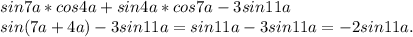 sin7a*cos4a+sin4a*cos7a-3sin11a\\sin(7a+4a)-3sin11a=sin11a-3sin11a=-2sin11a.